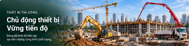 Chủ động thiết bị – Vững tiến độ